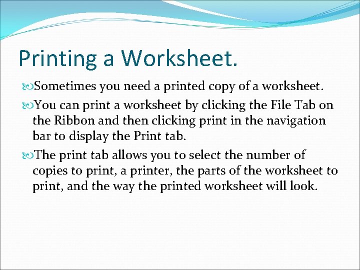 Printing a Worksheet. Sometimes you need a printed copy of a worksheet. You can