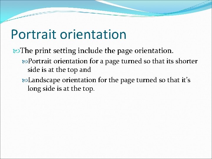Portrait orientation The print setting include the page orientation. Portrait orientation for a page