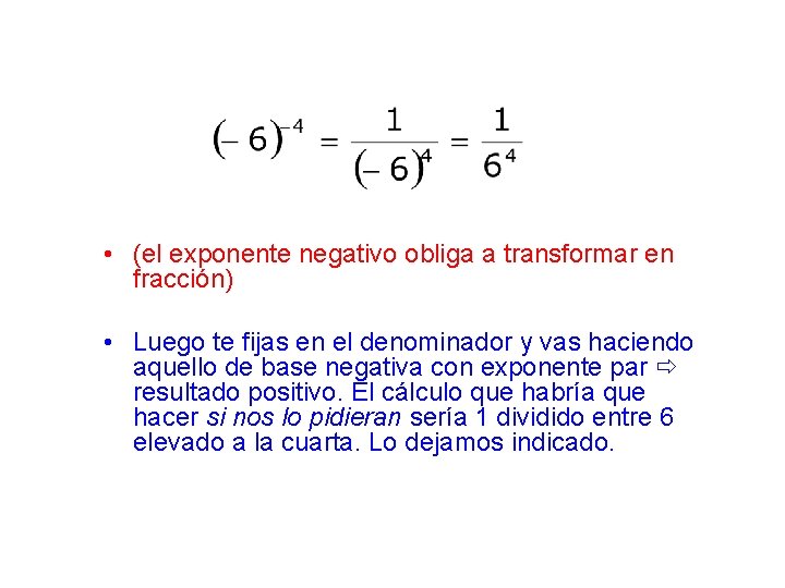  • (el exponente negativo obliga a transformar en fracción) • Luego te fijas