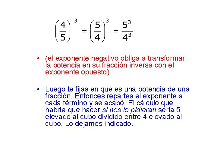  • (el exponente negativo obliga a transformar la potencia en su fracción inversa