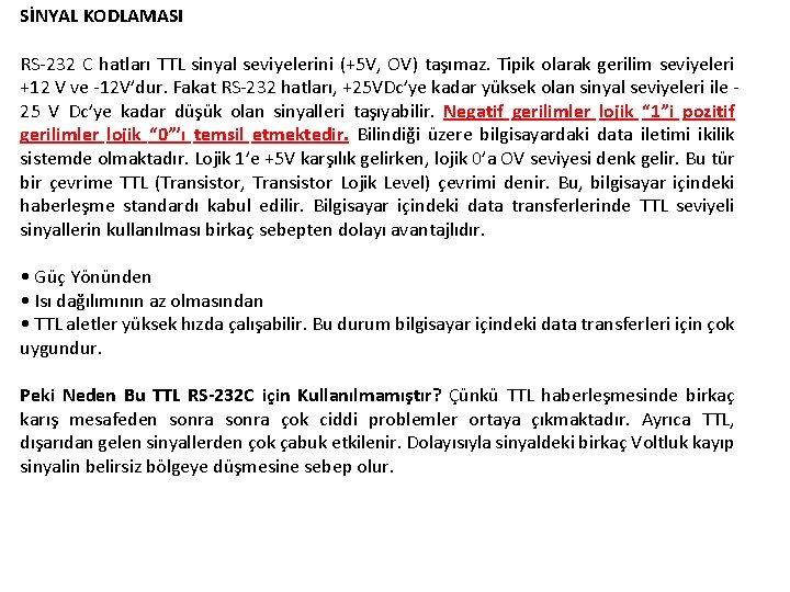 SİNYAL KODLAMASI RS-232 C hatları TTL sinyal seviyelerini (+5 V, OV) taşımaz. Tipik olarak