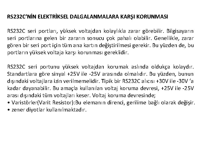 RS 232 C’NİN ELEKTRİKSEL DALGALANMALARA KARŞI KORUNMASI RS 232 C seri portları, yüksek voltajdan