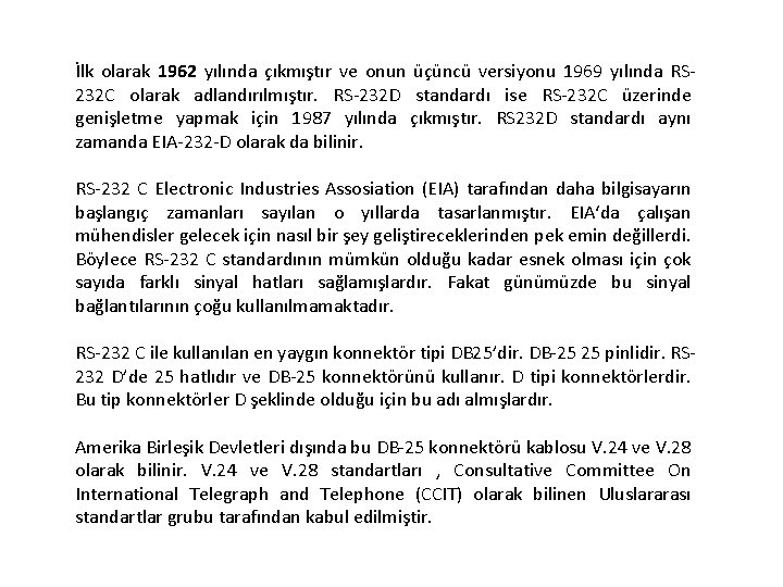 İlk olarak 1962 yılında çıkmıştır ve onun üçüncü versiyonu 1969 yılında RS 232 C