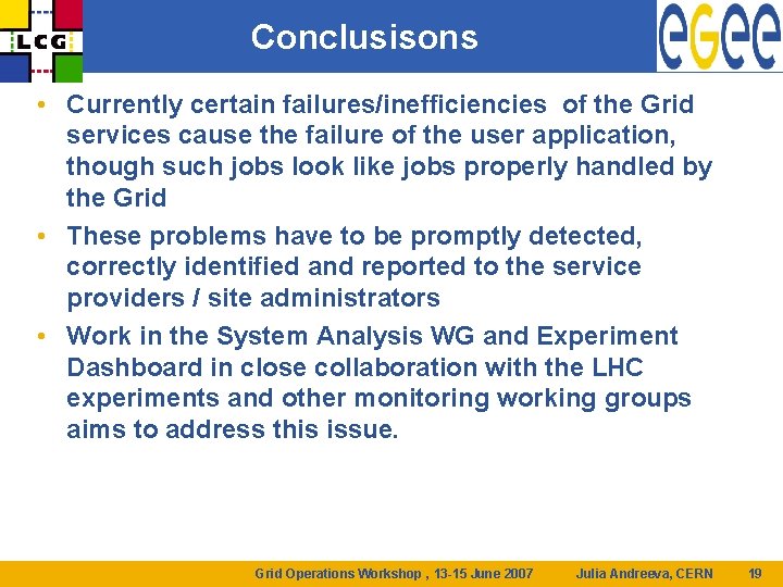 Conclusisons • Currently certain failures/inefficiencies of the Grid services cause the failure of the