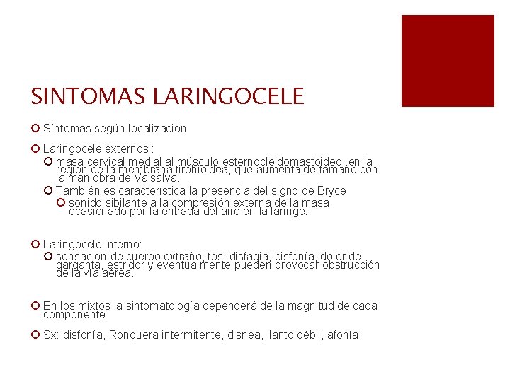 SINTOMAS LARINGOCELE ¡ Síntomas según localización ¡ Laringocele externos : ¡ masa cervical medial