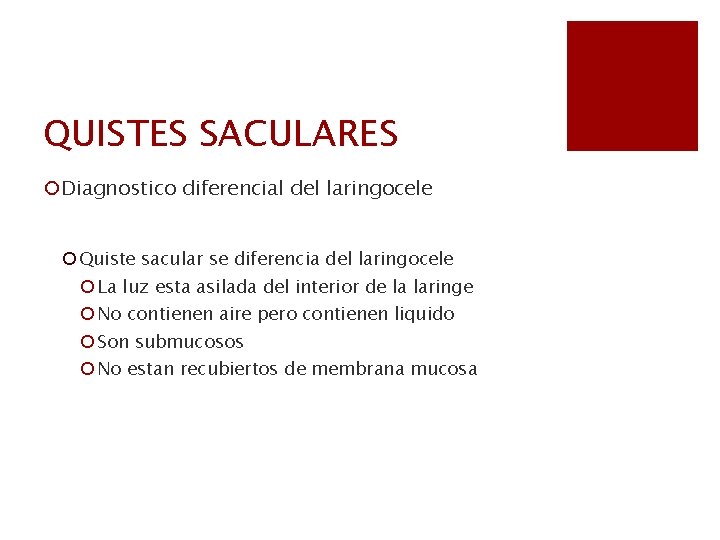 QUISTES SACULARES ¡Diagnostico diferencial del laringocele ¡ Quiste sacular se diferencia del laringocele ¡