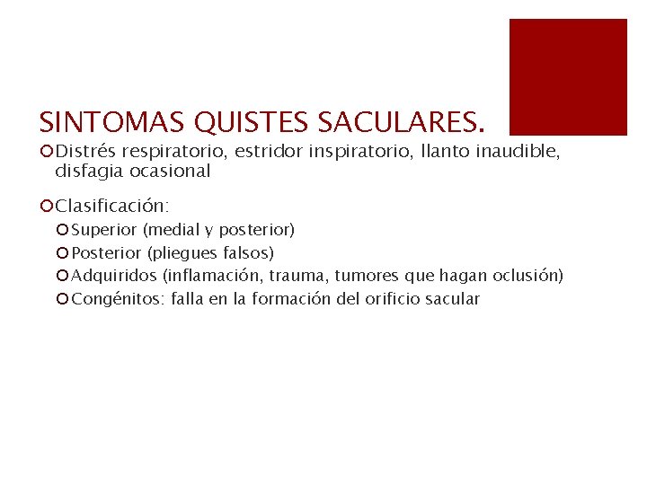 SINTOMAS QUISTES SACULARES. ¡Distrés respiratorio, estridor inspiratorio, llanto inaudible, disfagia ocasional ¡Clasificación: ¡ Superior