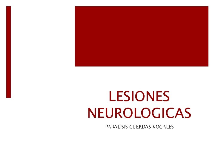 LESIONES NEUROLOGICAS PARALISIS CUERDAS VOCALES 