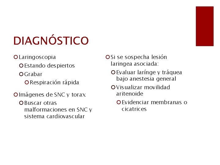 DIAGNÓSTICO ¡ Laringoscopia ¡ Estando despiertos ¡ Grabar ¡ Respiración rápida ¡ Imágenes de