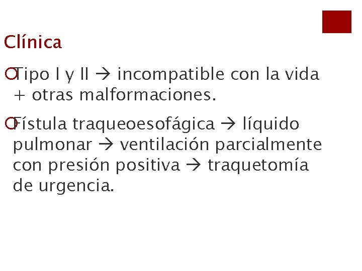 Clínica ¡Tipo I y II incompatible con la vida + otras malformaciones. ¡Fístula traqueoesofágica