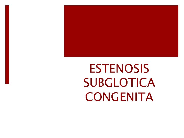 ESTENOSIS SUBGLOTICA CONGENITA 