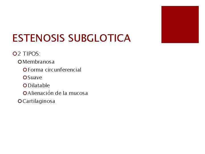 ESTENOSIS SUBGLOTICA ¡ 2 TIPOS: ¡ Membranosa ¡ Forma circunferencial ¡ Suave ¡ Dilatable