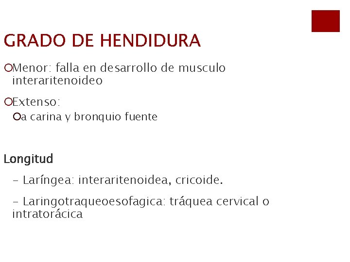 GRADO DE HENDIDURA ¡Menor: falla en desarrollo de musculo interaritenoideo ¡Extenso: ¡a carina y