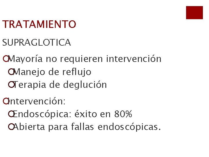 TRATAMIENTO SUPRAGLOTICA ¡Mayoría no requieren intervención ¡Manejo de reflujo ¡Terapia de deglución ¡Intervención: ¡Endoscópica: