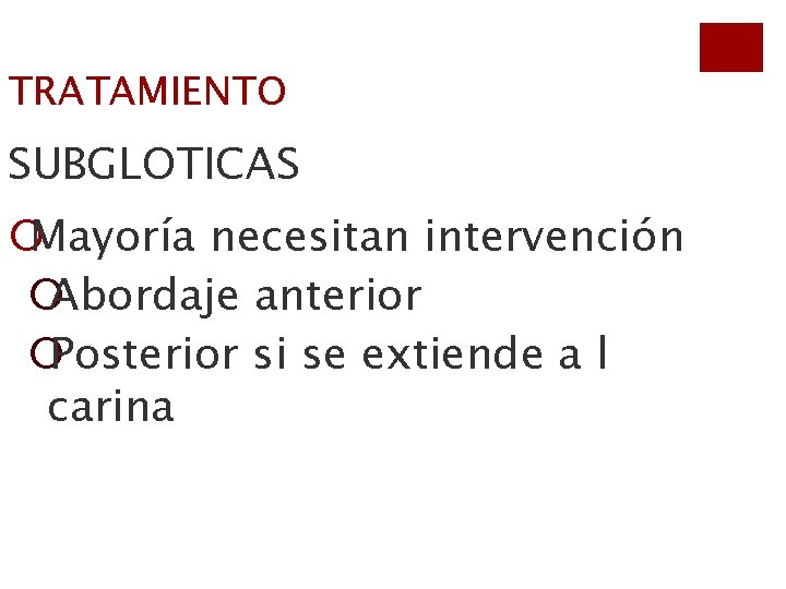 TRATAMIENTO SUBGLOTICAS ¡Mayoría necesitan intervención ¡Abordaje anterior ¡Posterior si se extiende a l carina