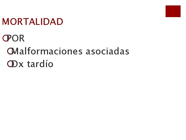 MORTALIDAD ¡POR ¡Malformaciones asociadas ¡Dx tardío 