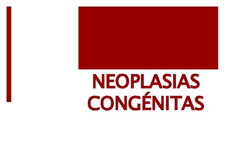 NEOPLASIAS CONGÉNITAS 