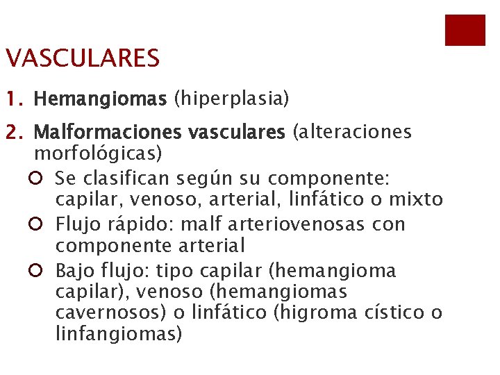 VASCULARES 1. Hemangiomas (hiperplasia) 2. Malformaciones vasculares (alteraciones morfológicas) ¡ Se clasifican según su
