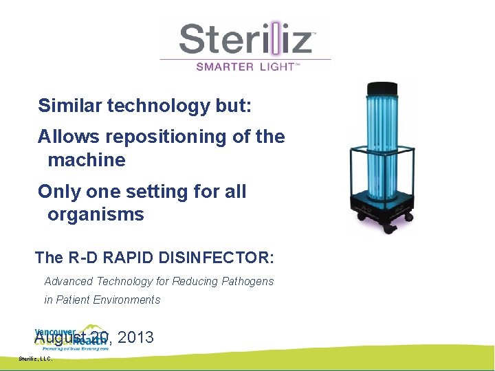 Similar technology but: Allows repositioning of the machine Only one setting for all organisms