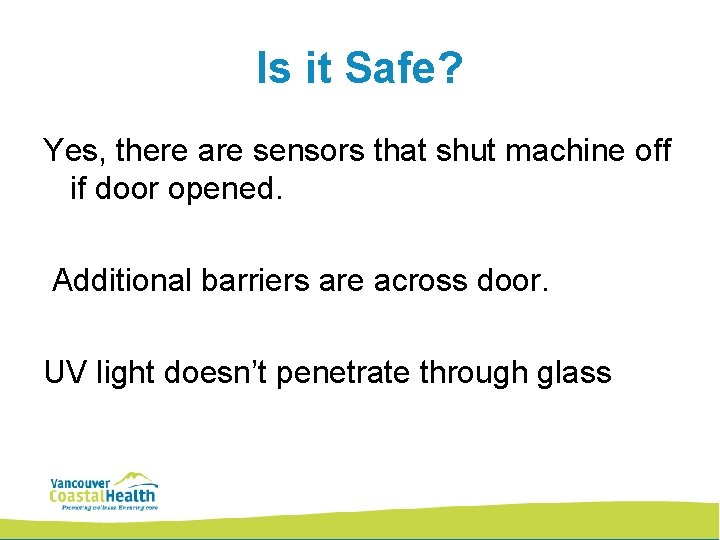 Is it Safe? Yes, there are sensors that shut machine off if door opened.