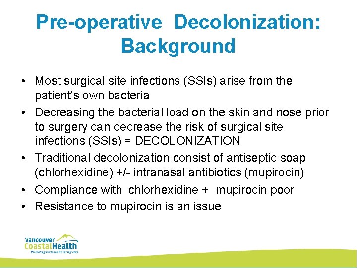 Pre-operative Decolonization: Background • Most surgical site infections (SSIs) arise from the patient’s own