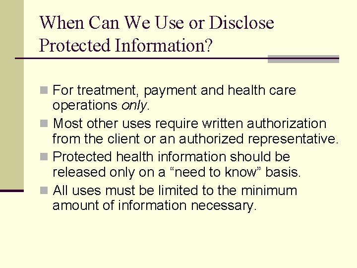 When Can We Use or Disclose Protected Information? n For treatment, payment and health