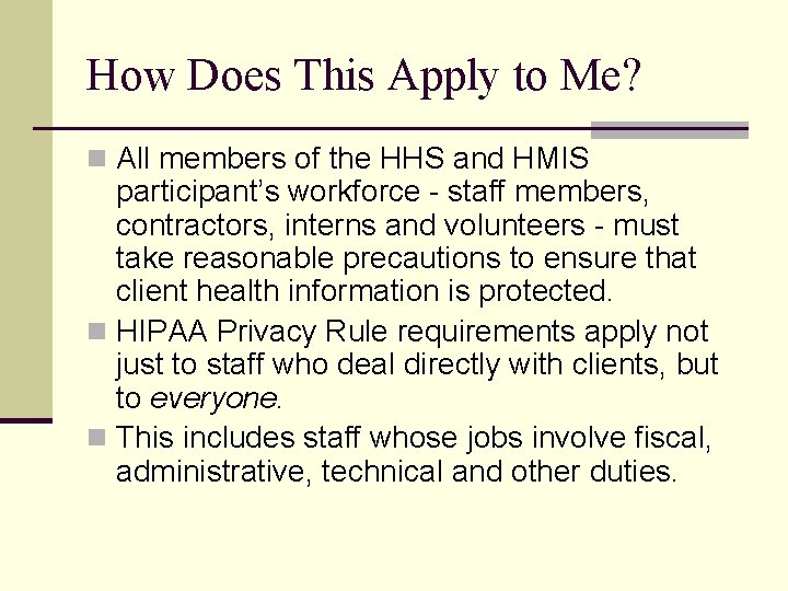 How Does This Apply to Me? n All members of the HHS and HMIS