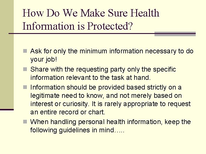 How Do We Make Sure Health Information is Protected? n Ask for only the