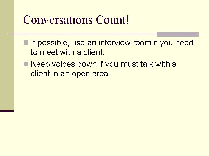 Conversations Count! n If possible, use an interview room if you need to meet