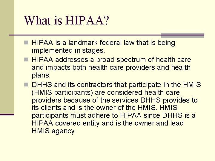 What is HIPAA? n HIPAA is a landmark federal law that is being implemented