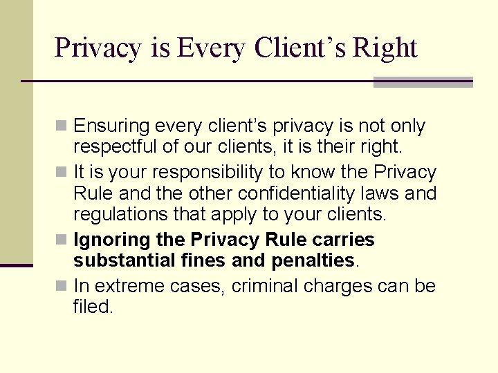 Privacy is Every Client’s Right n Ensuring every client’s privacy is not only respectful