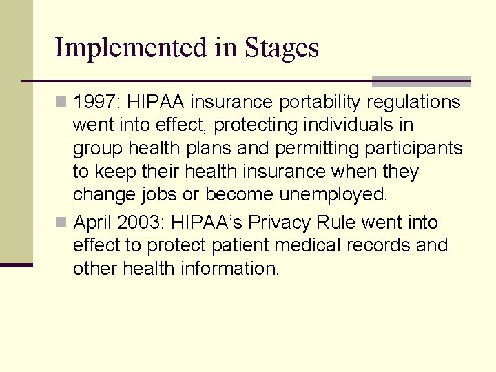Implemented in Stages n 1997: HIPAA insurance portability regulations went into effect, protecting individuals
