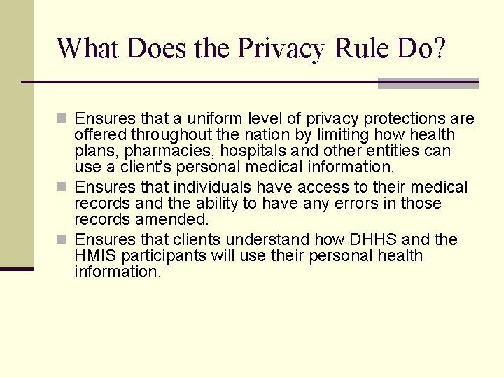 What Does the Privacy Rule Do? n Ensures that a uniform level of privacy