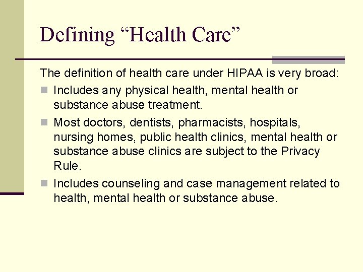 Defining “Health Care” The definition of health care under HIPAA is very broad: n