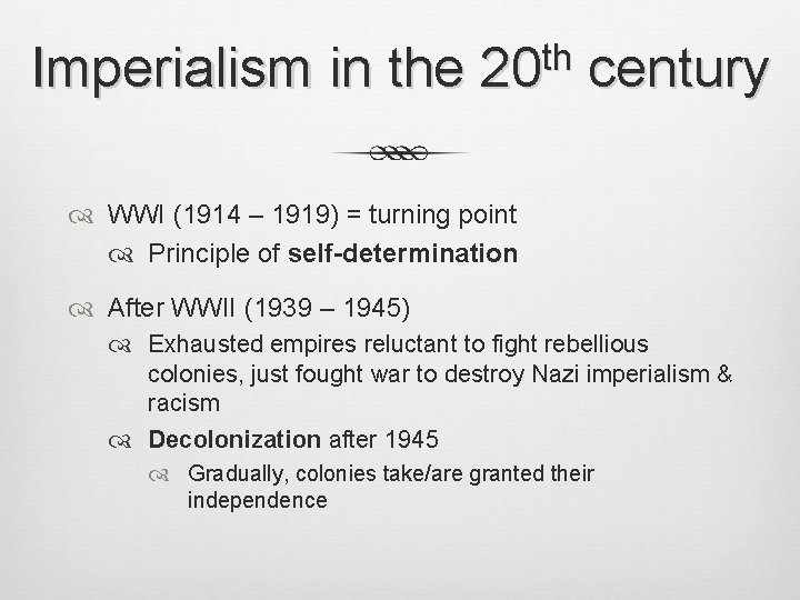 Imperialism in the th 20 century WWI (1914 – 1919) = turning point Principle