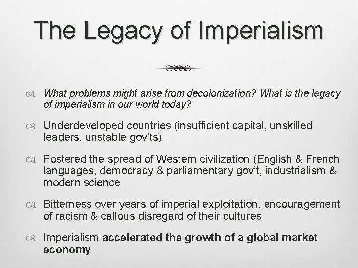 The Legacy of Imperialism What problems might arise from decolonization? What is the legacy