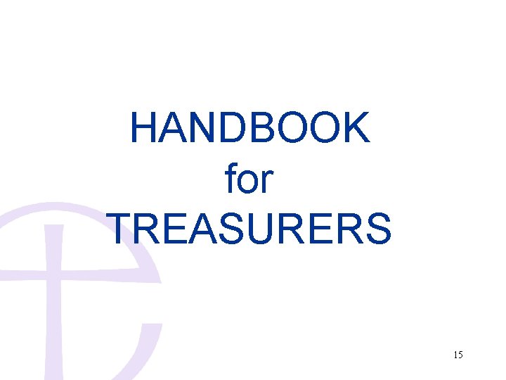 HANDBOOK for TREASURERS 15 