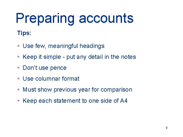 Preparing accounts Tips: § Use few, meaningful headings § Keep it simple - put