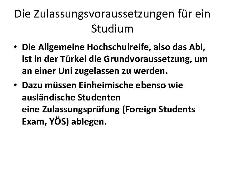 Die Zulassungsvoraussetzungen für ein Studium • Die Allgemeine Hochschulreife, also das Abi, ist in