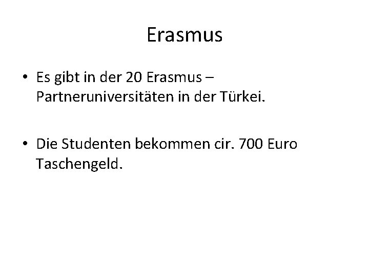 Erasmus • Es gibt in der 20 Erasmus – Partneruniversitäten in der Türkei. •