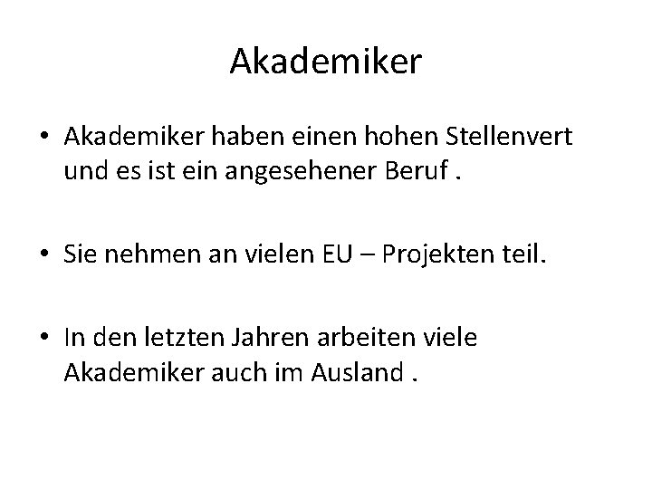 Akademiker • Akademiker haben einen hohen Stellenvert und es ist ein angesehener Beruf. •