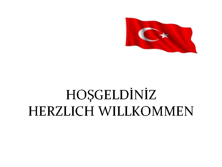 HOŞGELDİNİZ HERZLICH WILLKOMMEN 