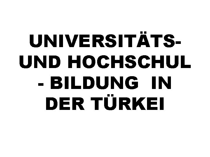 UNIVERSITÄTSUND HOCHSCHUL - BILDUNG IN DER TÜRKEI 