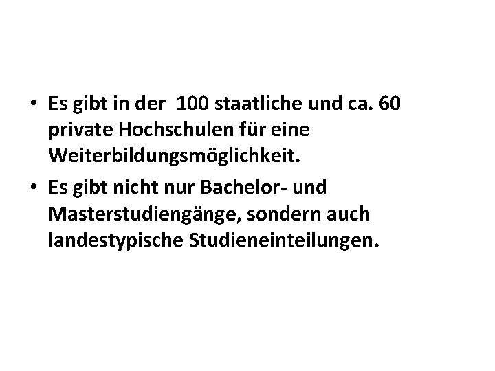  • Es gibt in der 100 staatliche und ca. 60 private Hochschulen für