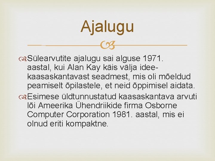 Ajalugu Sülearvutite ajalugu sai alguse 1971. aastal, kui Alan Kay käis välja idee- kaasaskantavast