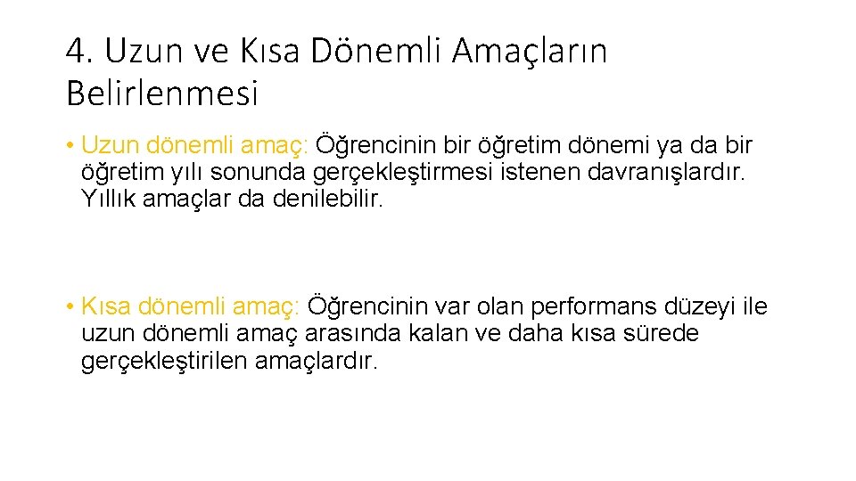 4. Uzun ve Kısa Dönemli Amaçların Belirlenmesi • Uzun dönemli amaç: Öğrencinin bir öğretim