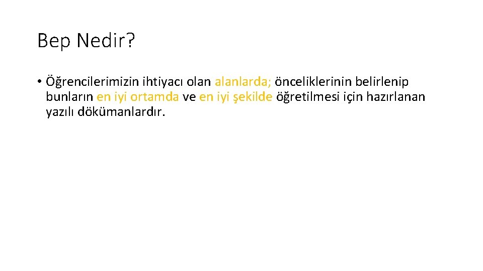 Bep Nedir? • Öğrencilerimizin ihtiyacı olan alanlarda; önceliklerinin belirlenip bunların en iyi ortamda ve