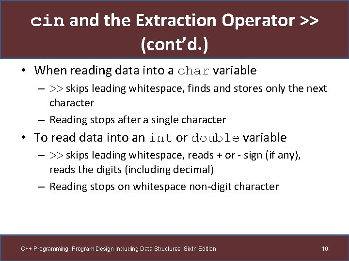 cin and the Extraction Operator >> (cont’d. ) • When reading data into a