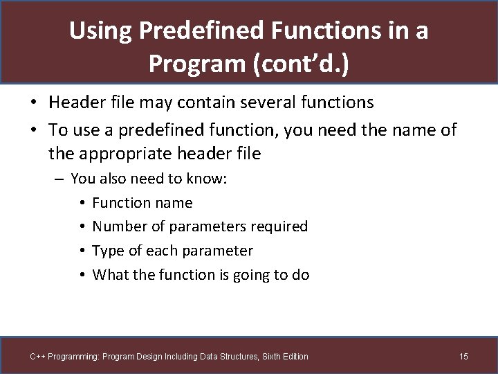 Using Predefined Functions in a Program (cont’d. ) • Header file may contain several