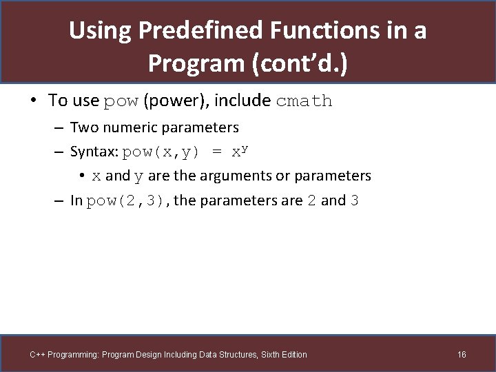 Using Predefined Functions in a Program (cont’d. ) • To use pow (power), include